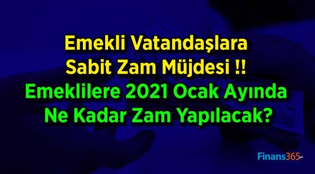Emekli Vatandaşlara Sabit Zam Müjdesi !! Emeklilere 2021 Ocak Ayında Ne Kadar Zam Yapılacak?