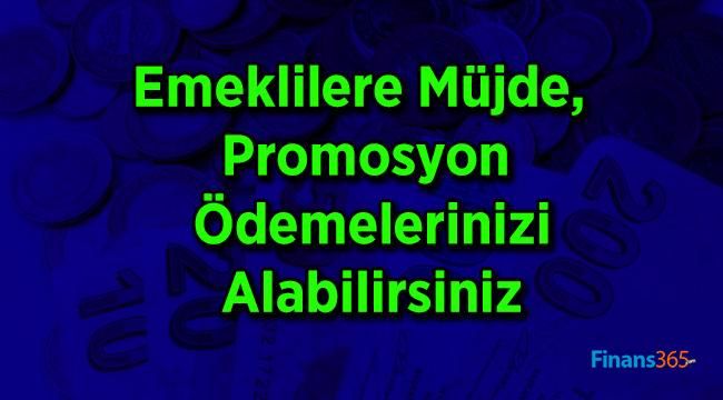 Emeklilere Müjde, Promosyon Ödemelerinizi Alabilirsiniz