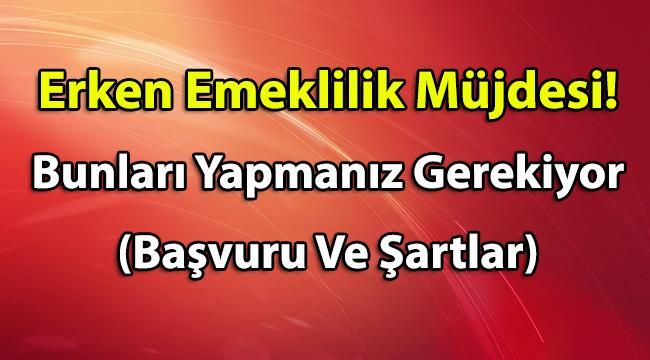 Erken Emeklilik Müjdesi! Bunları Yapan Kişiler Erken Emekli Olabilir