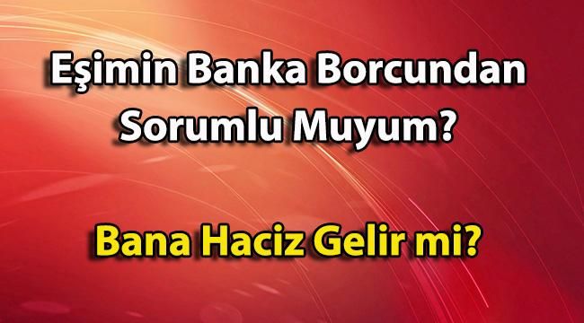 Eşimin Banka Borcundan Sorumlu Muyum? Bana Haciz Gelir mi?