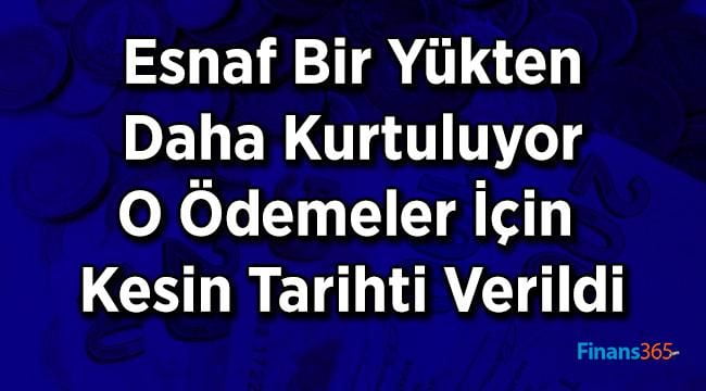 Esnaf Bir Yükten Daha Kurtuluyor O Ödemeler İçin Kesin Tarihti Verildi