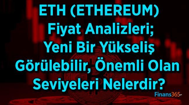 ETH (ETHEREUM) Fiyat Analizleri; Yeni Bir Yükseliş Görülebilir, Önemli Olan Seviyeleri Nelerdir?