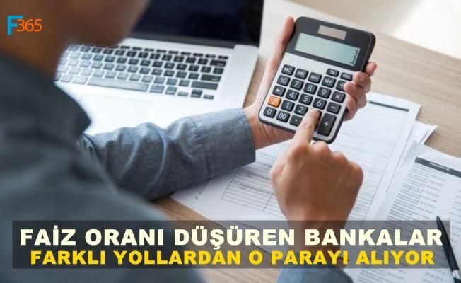 Faiz Düşüren Bankalar Açığı Başka Türlü Kapatıyor