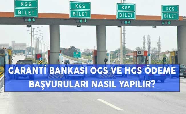 Garanti Bankası OGS ve HGS Ödeme Başvuruları Nasıl Yapılır?