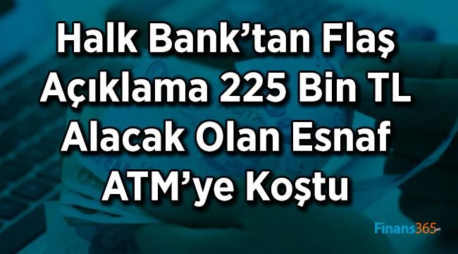 Halk Bank’tan Flaş Açıklama 225 Bin TL Alacak Olan Esnaf ATM’ye Koştu