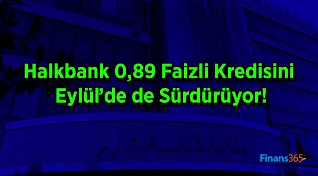 Halkbank 0,89 Faizli Kredisini Eylül’de de Sürdürüyor!