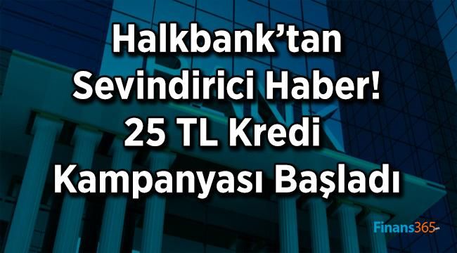 Halkbank’tan Sevindirici Haber! 25 TL Kredi Kampanyası Başladı