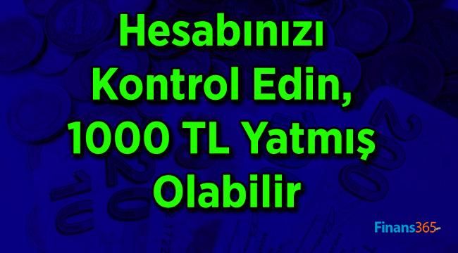 Hesabınızı Kontrol Edin, 1000 TL Yatmış Olabilir