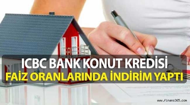 ICBC Bank Yaptığı Faiz İndirimiyle En Uygun Konut Kredisi Veren Banka Oldu