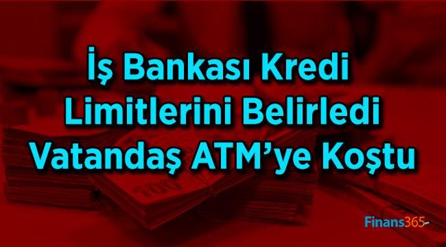 İş Bankası Kredi Limitlerini Belirledi Vatandaş ATM’ye Koştu