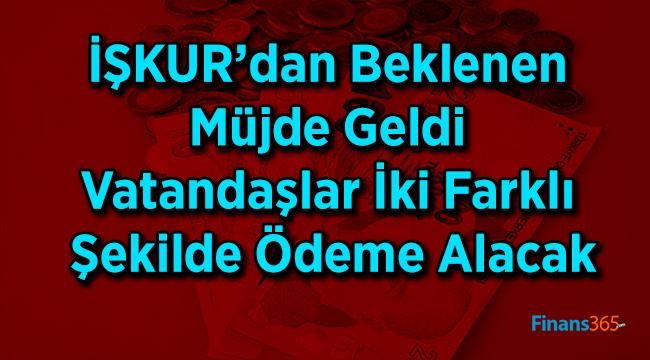 İŞKUR’dan Beklenen Müjde Geldi Vatandaşlar İki Farklı Şekilde Ödeme Alacak