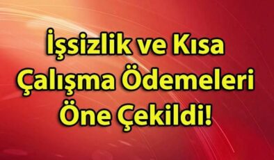 İşsizlik ve Kısa Çalışma Ödemeleri Öne Çekildi! Kısa Çalışma Ödeneği Ne Zaman Yatacak?