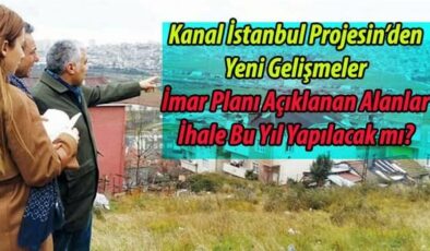 Kanal İstanbul Projesinde İmar Planları Belli Olmaya Başladı! İlk Kazma Ne Zaman Vurulacak?