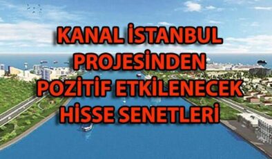 Kanal İstanbul Projesinden Olumlu Yönde Etkilenecek Hisse Senetleri! İşte Kanal İstanbul Hisseleri ve Yer Alacak Şirketler