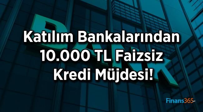 Katılım Bankalarından 10.000 TL Faizsiz Kredi Müjdesi!