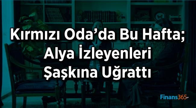 Kırmızı Oda’da Bu Hafta; Alya İzleyenleri Şaşkına Uğrattı