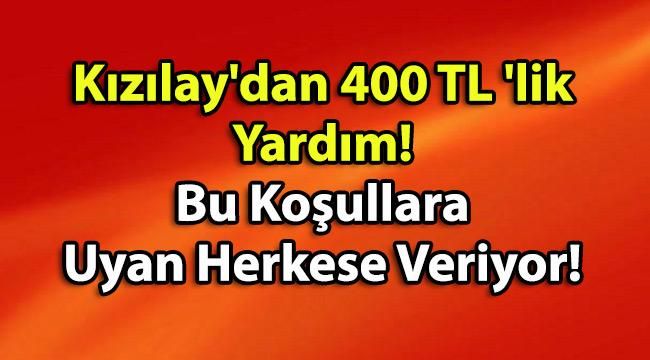 Kızılay’dan 400 TL ‘lik Yardım! Bu Koşullara Uyan Herkese Veriyor!