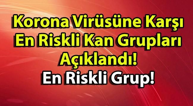 Korona Virüsüne Karşı En Riskli Kan Grupları Açıklandı! Kan Grubunuz Bu İse Büyük Risk Altındasınız