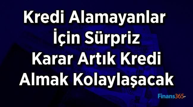 Kredi Almak Artık Daha Kolay! Kredi Alamayanlar İçin Sürpriz Karar!