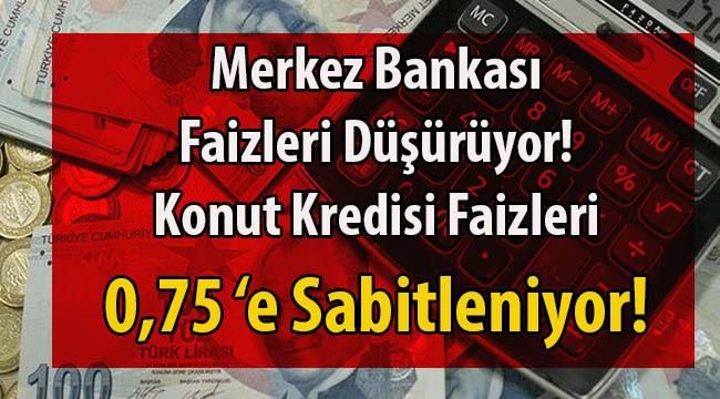 Kredi Kullanacaklar Dikkat! Konut Kredisi Faizleri 0,75’e Düşecek (Yarın Başlıyor)