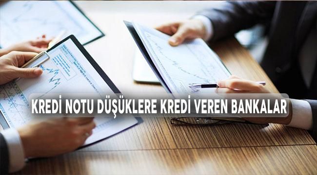 Kredi Notu Düşüklere Kredi Veren Bankalar (2023 Güncel Tam Liste)