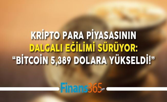 Kripto Para Piyasasının Dalgalı Eğilimi Sürüyor: ” Bitcoin, 5,389 Dolara Yükseldi!”