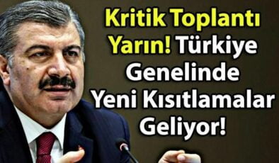 Kritik Toplantı Yarın! Türkiye Genelinde Korona İle İlgili Yeni Kısıtlamalar Geliyor!