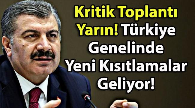 Kritik Toplantı Yarın! Türkiye Genelinde Korona İle İlgili Yeni Kısıtlamalar Geliyor!