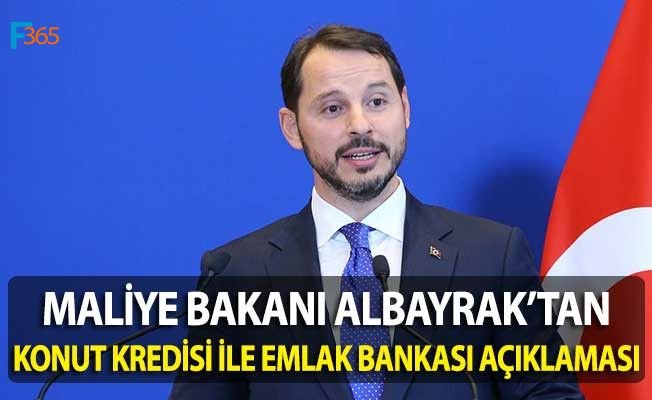 Maliye Bakanı Albayrak’tan Konut Kredisi ve Emlak Bankası Açıklaması