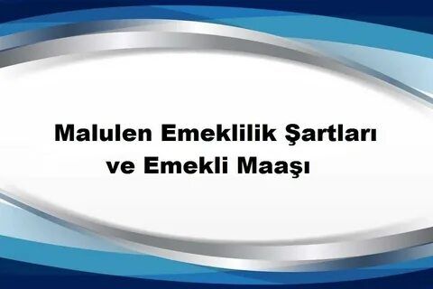 Malulen Emekliliğin Şartları Nelerdir?