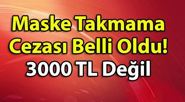 Maske Takmayana Cezai İşlem Uygulanacak! Maske Takmama Cezası 3 Bin TL Değil!