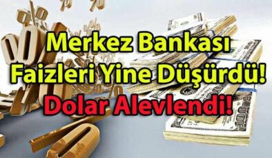 Merkez Bankası Faizleri Yine Düşürdü! Dolar Alevlendi!