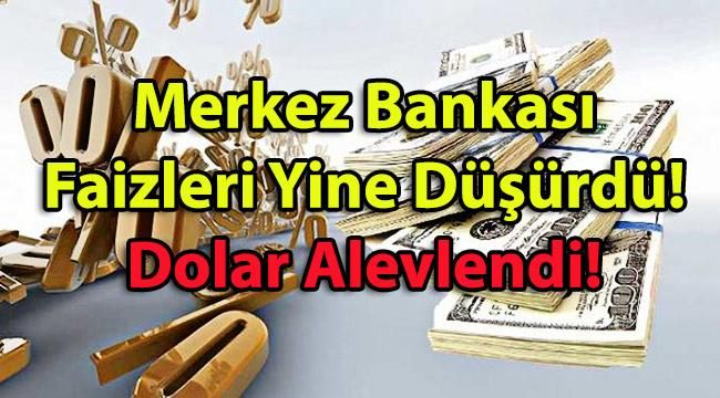 Merkez Bankası Faizleri Yine Düşürdü! Dolar Alevlendi!
