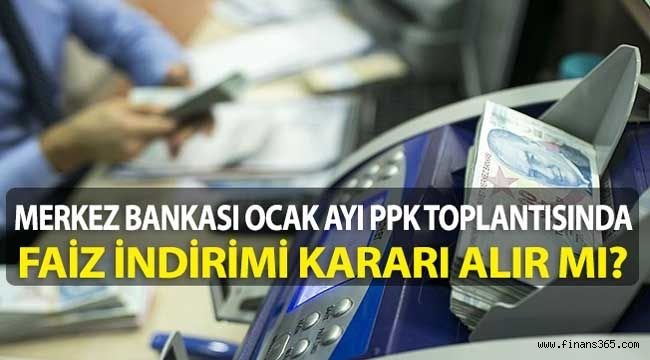 Merkez Bankası Ocak Ayı PPK Toplantısında Faiz İndirimi Kararı Alır Mı?