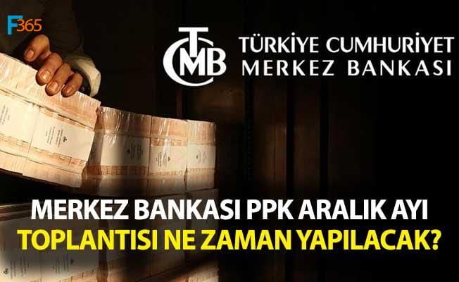 Merkez Bankası PPK Aralık Toplantısı Ne Zaman Yapılacak?