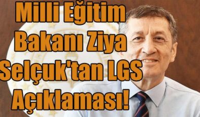 Milli Eğitim Bakanı Ziya Selçuk’tan LGS Açıklaması