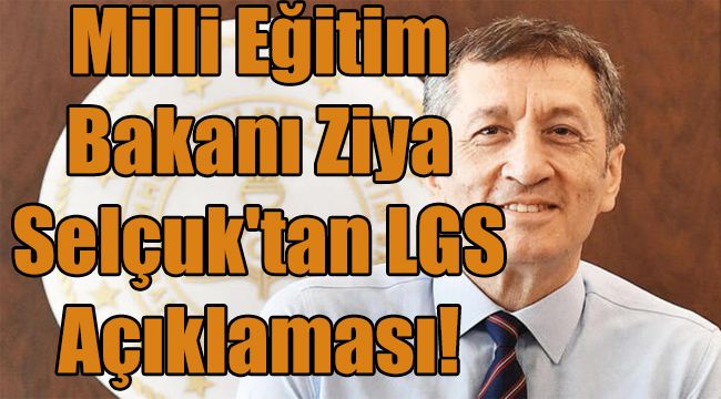 Milli Eğitim Bakanı Ziya Selçuk’tan LGS Açıklaması