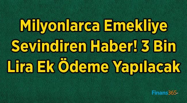 Milyonlarca Emekliye Sevindiren Haber! 3 Bin Lira Ek Ödeme Yapılacak