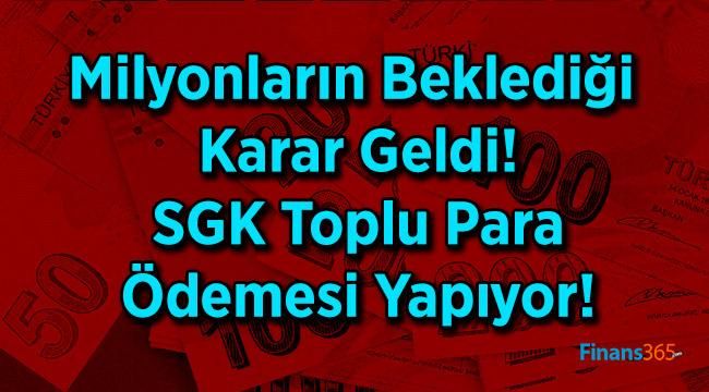 Milyonların Beklediği Karar Geldi! SGK Toplu Para Ödemesi Yapıyor!