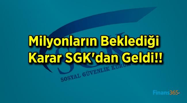 Milyonların Beklediği Karar SGK’dan Geldi!!