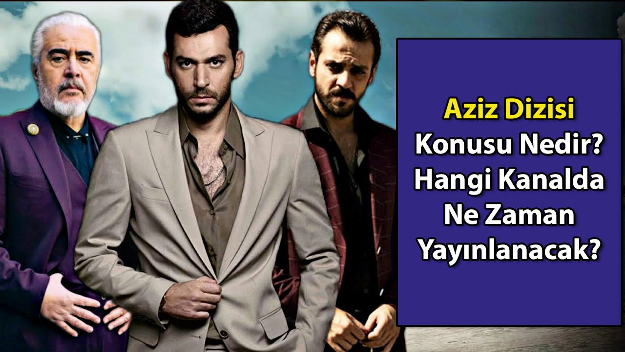 Murat Yıldırım’ın Başrolünde Oynayacağı Aziz Dizisi Konusu Nedir, İlk Bölüm Ne Zaman Yayınlanacak? 