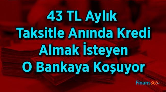 O Banka 43 TL Aylık Taksitle Anında Kredi Veriyor! Almak İsteyen Şubelere Koşuyor