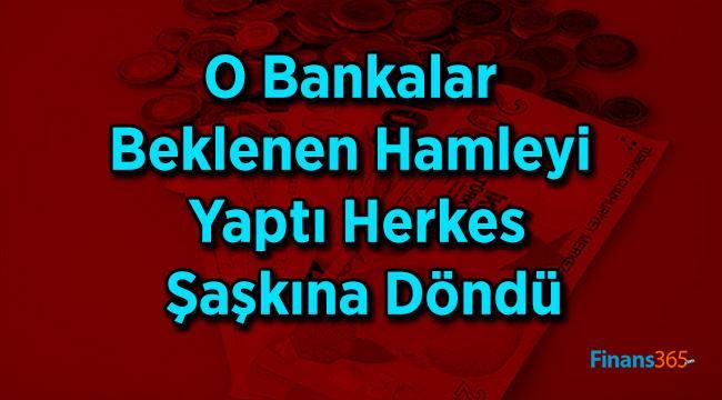 O Bankalar Beklenen Hamleyi Yaptı Herkes Şaşkına Döndü