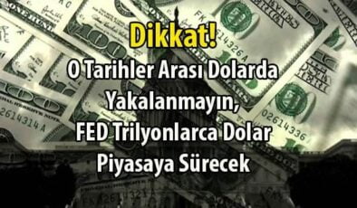 O Tarihler Arasında Trilyonlarca Dolar Piyasaya Dolar Verecekler! Doları Olanlar Dikkat!