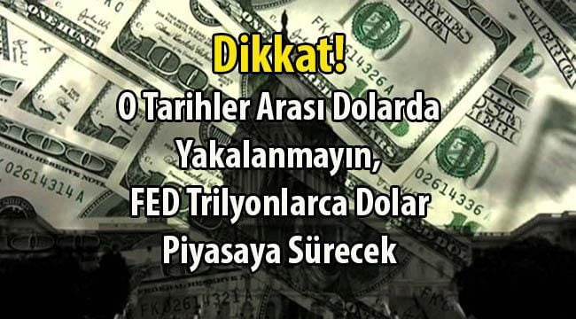 O Tarihler Arasında Trilyonlarca Dolar Piyasaya Dolar Verecekler! Doları Olanlar Dikkat!