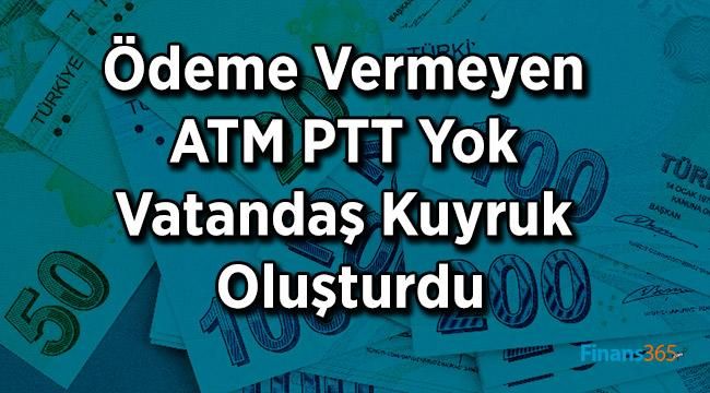 Ödeme Vermeyen ATM PTT Yok Vatandaş Kuyruk Oluşturdu