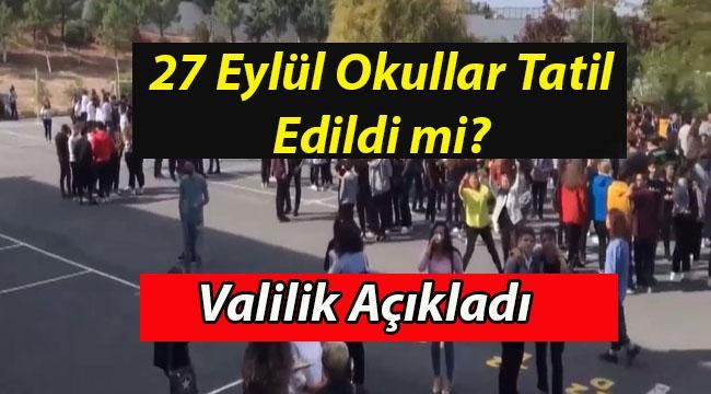 Okullar Tatil Edildi mi? 27 Eylül Okullar Tatil mi? Valilik Açıklama Yaptı