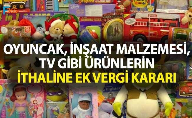 Oyuncak, İnşaat Malzemesi, Televizyon Gibi Ürünlere İlave Gümrük Vergisi