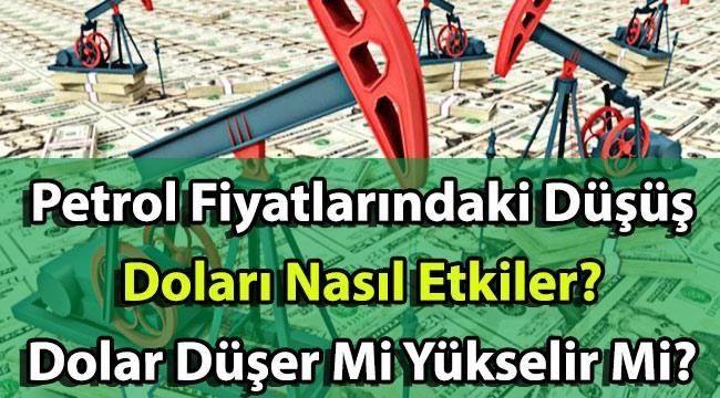 Petrol Fiyatlarındaki Düşüş Doları Nasıl Etkiler? Dolar Düşer Mi Yükselir Mi?