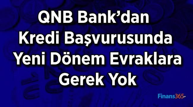 QNB Bank’dan Kredi Başvurusunda Yeni Dönem Evraklara Gerek Yok